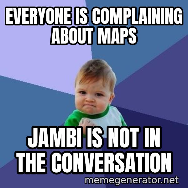 Success Kid meme: Everyone is complaining about maps / Jambi is not in the conversation