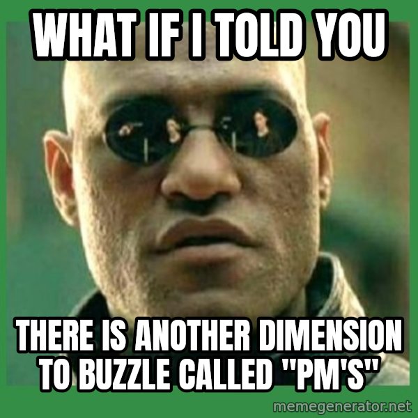 Matrix Morpheus meme: What if I told you / there is another dimension to Buzzle called "PM's"