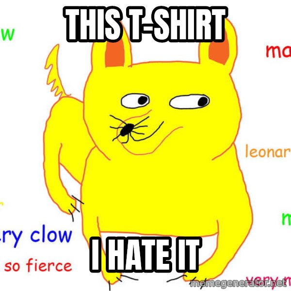 Grumpy Cat  meme: This T-shirt / I hate it