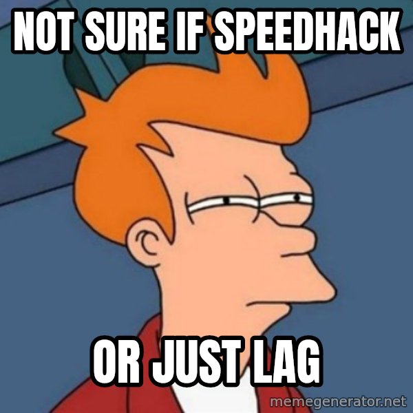Not sure if troll meme: Not sure if Speedhack / or just lag