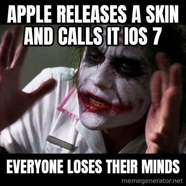 joker mind loss meme: Apple Releases a Skin and Calls it IOS 7 / Everyone loses their minds