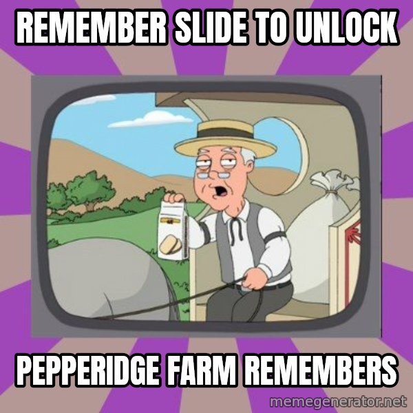 Pepperidge Farm Remembers FG meme: remember slide to unlock / pepperidge farm remembers