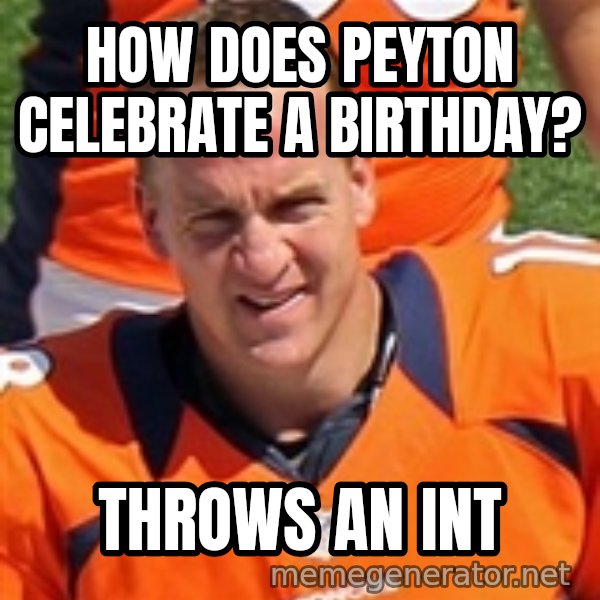 Peyton Manning 2 meme: HOW DOES PEYTON CELEBRATE A BIRTHDAY? / THROWS AN INT