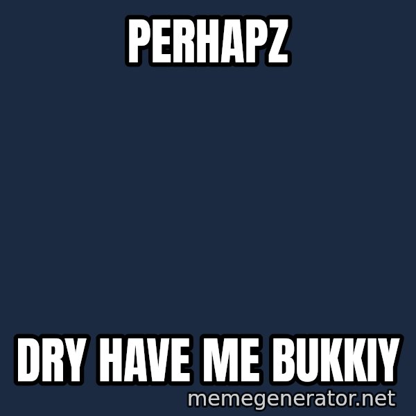 Walrus meme: Perhapz / Dry have me bukkiy