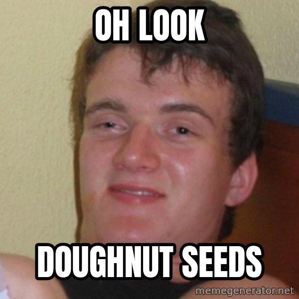 Stoner Stanley meme: OH LOOK / DOUGHNUT SEEDS
