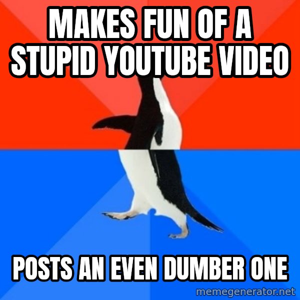 Socially Awesome Awkward Penguin meme: Makes fun of a stupid youtube video / posts an even dumber one