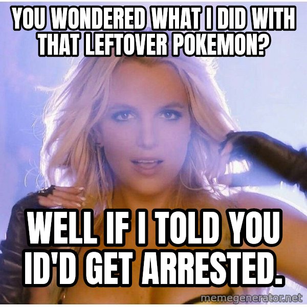 Professor Oak meme: You wondered what i did with that leftover pokemon? / well if i told you id'd get arrested.