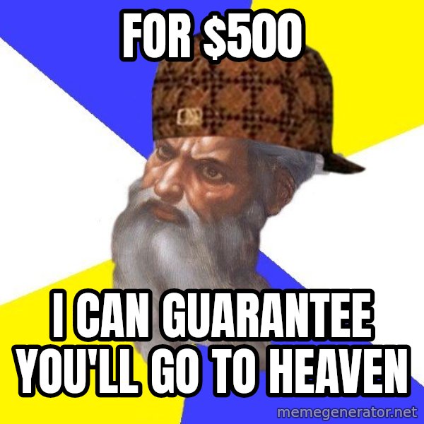 Scumbag God meme: for $500 / i can guarantee you'll go to heaven