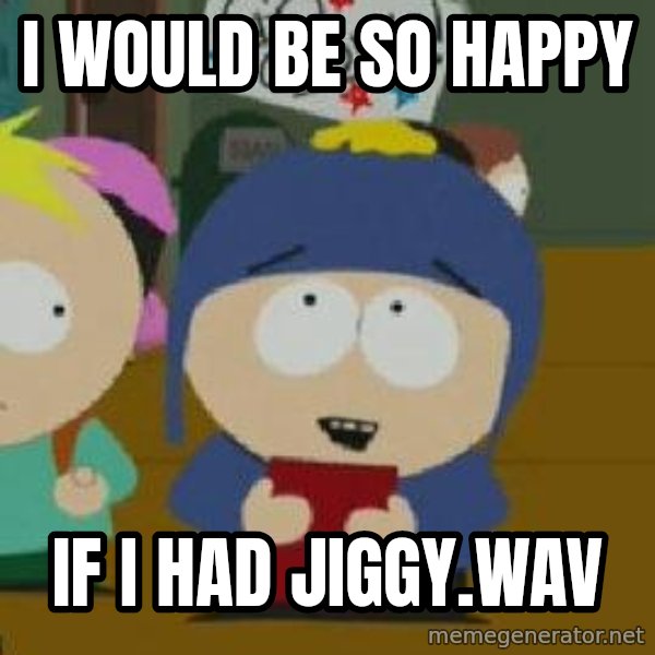 Craig would be so happy meme: I would be so happy / If I had Jiggy.wav