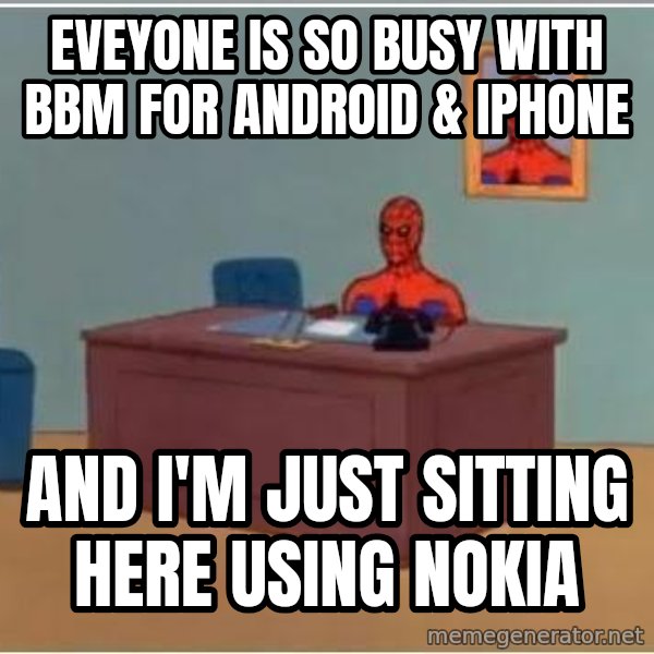 Spiderman Desk meme: eveyone is so busy with bbm for android & iphone / and i'm just sitting here using nokia