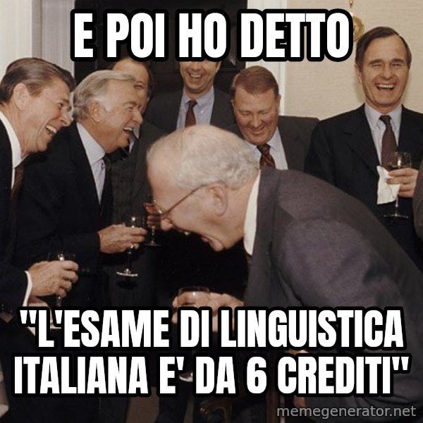 So Then I Said... meme: E poi ho detto / "l'esame di linguistica italiana e' da 6 crediti"