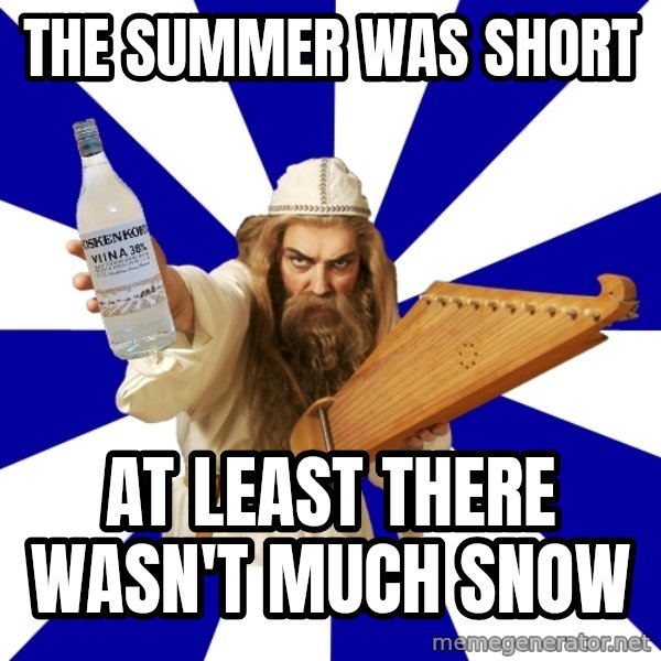FinnishProblems meme: The Summer Was Short / At least there wasn't much snow