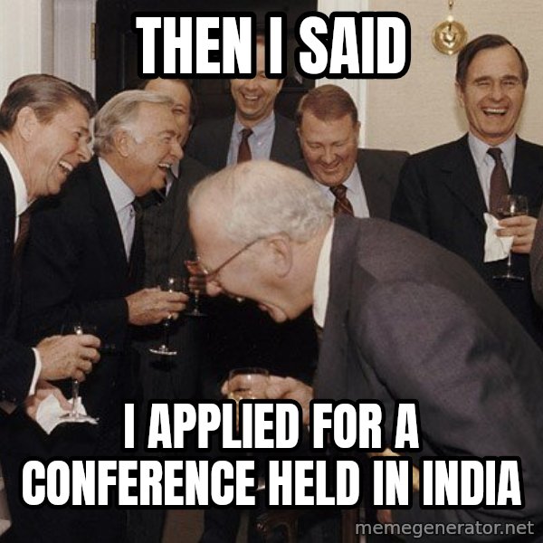 So Then I Said... meme: Then I said / I applied for a conference held in India
