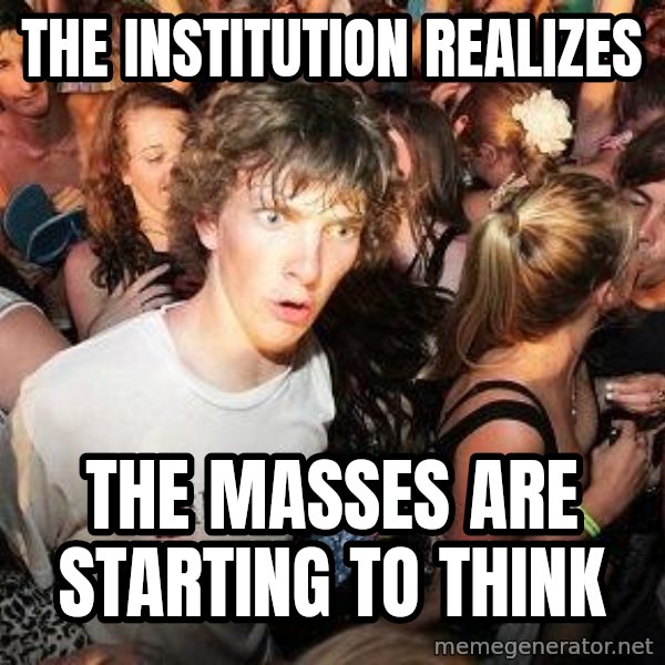 Sudden Realization Ralph meme: The institution realizes / The masses are starting to think
