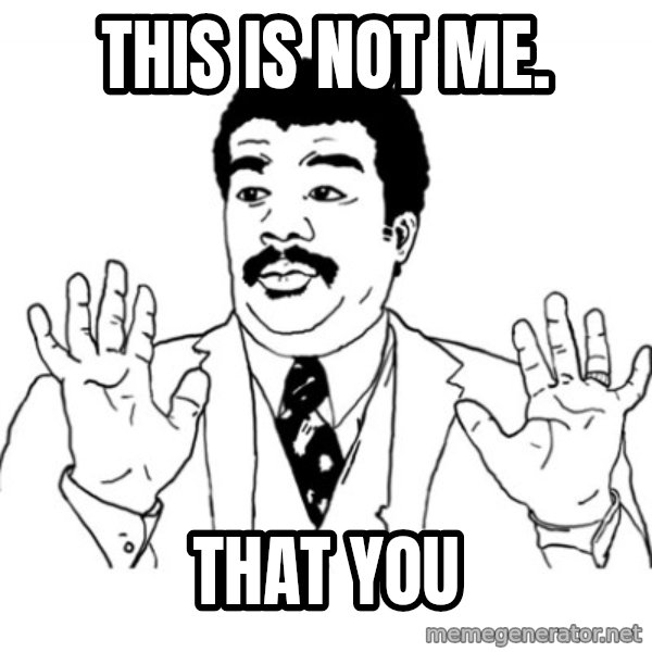 AY SI meme: This is not me. / That you
