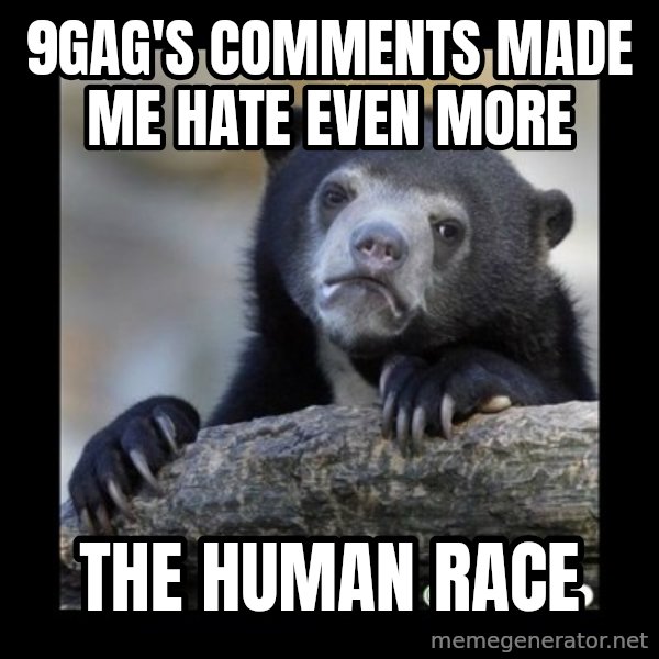 sad bear meme: 9gag's comments made me hate even more / the human race