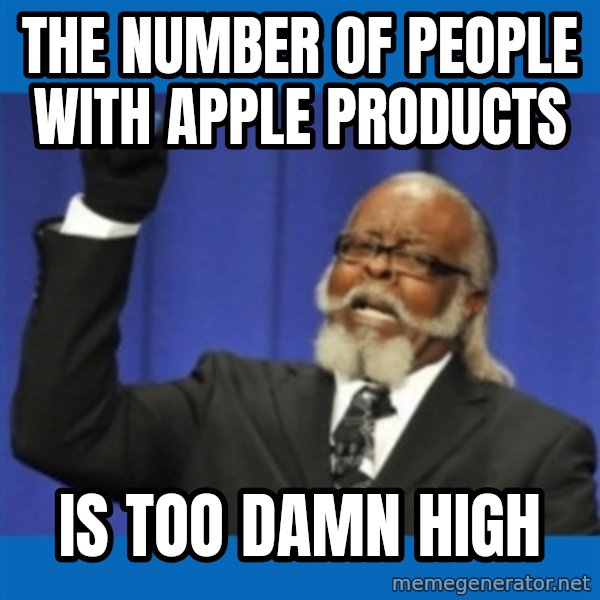 Rent Is Too Damn High meme: the number of people with apple products / IS TOO DAMN HIGH