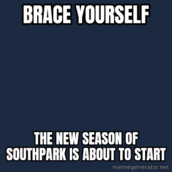 Winter is Coming meme: Brace yourself / the new season of southpark is about to start
