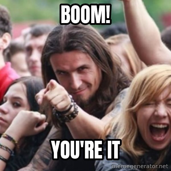 Ridiculously Photogenic Metalhead meme: BOOM! / YOU'RE IT