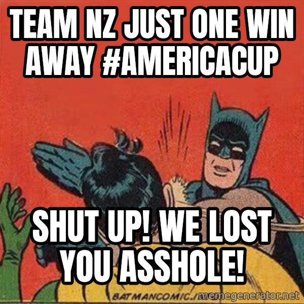 batman slap robin meme: Team NZ just ONE win away #AmericaCup / Shut up!  We lost you asshole!
