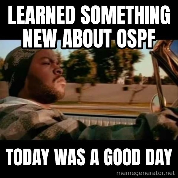Ice Cube- Today was a Good day meme: Learned something new about OSPF / Today was a good day
