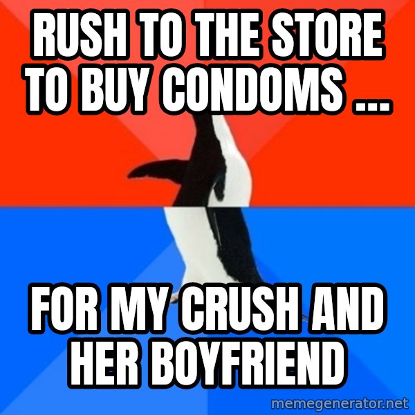 Socially Awesome Awkward Penguin meme: Rush to the store to buy condoms … / for my crush and her boyfriend