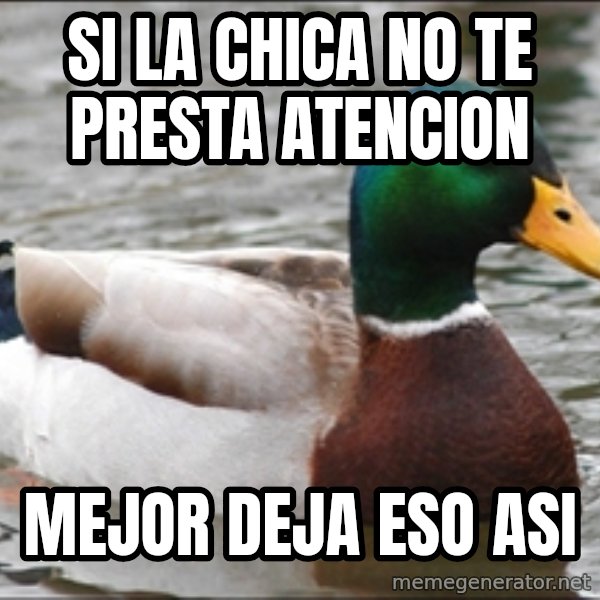 Actual Advice Mallard 1 meme: Si la chica no te presta atencion / Mejor deja eso asi