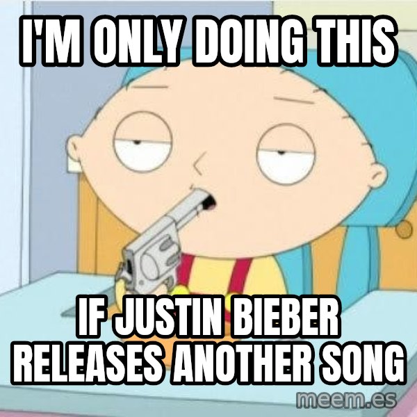 Suicide Stewie meme: i'm only doing this / if justin bieber releases another song