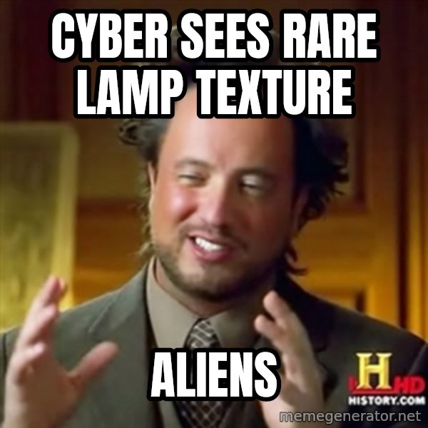 ancient alien guy meme: Cyber sees rare Lamp Texture / Aliens