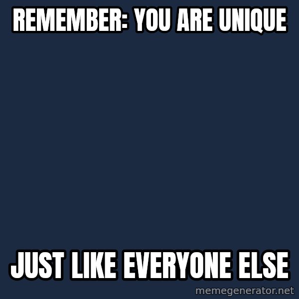Willy Wonka meme: Remember: You are unique / Just like EVERYONE else