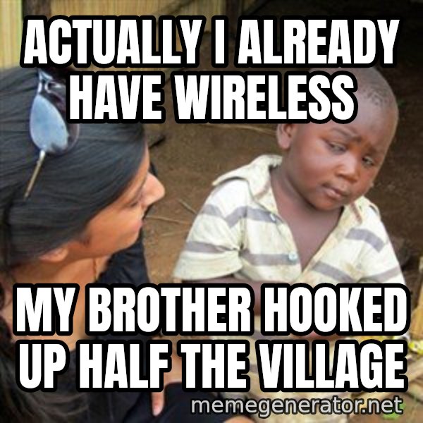 Skeptical 3rd World Kid meme: Actually I already have wireless / My brother hooked up half the village