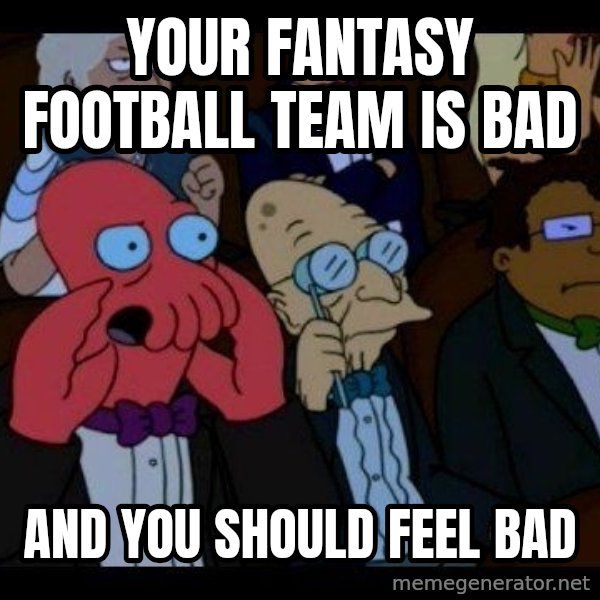 Zoidberg meme: Your fantasy football team is bad / and you should feel bad