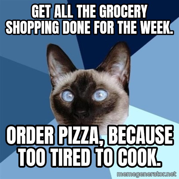 Chronic Illness Cat meme: Get all the grocery shopping done for the week. / Order pizza, because too tired to cook.