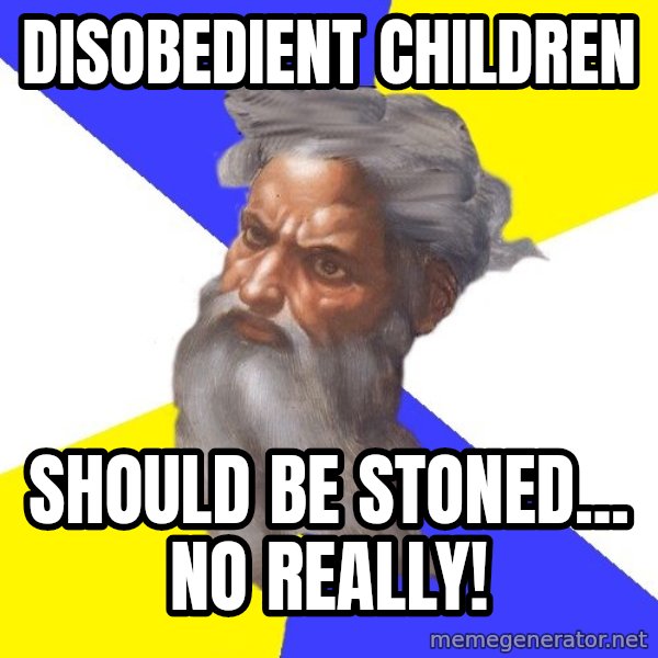 God meme: Disobedient children / Should be stoned... no really!