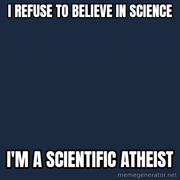 Bill O'Reilly Proves God meme: I refuse to believe in science / I'm a scientific atheist