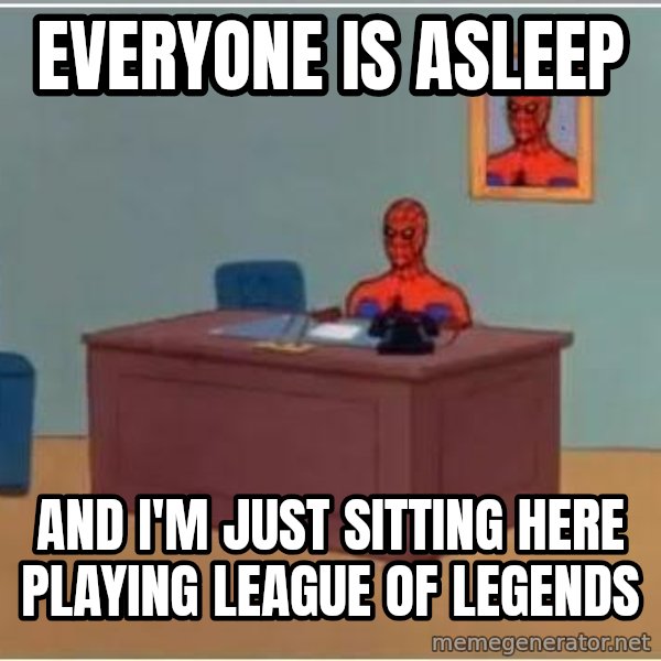 Spiderman Desk meme: Everyone is asleep / And I'm just sitting here playing League of Legends