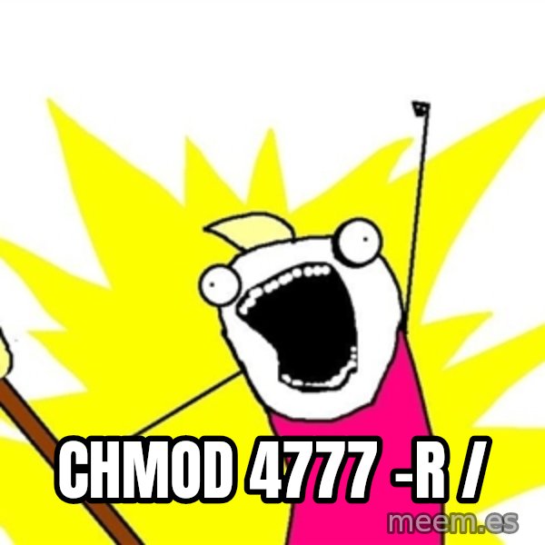 x all of the y meme: chmod 4777 -R /
