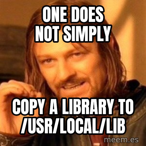 One Does Not Simply A meme: One does not simply / copy a library to /usr/local/lib