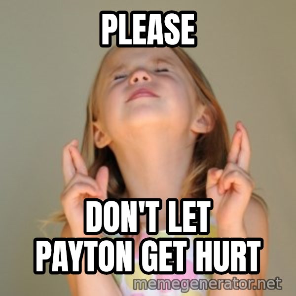 Fingers Crossed meme: Please / don't let Payton get hurt