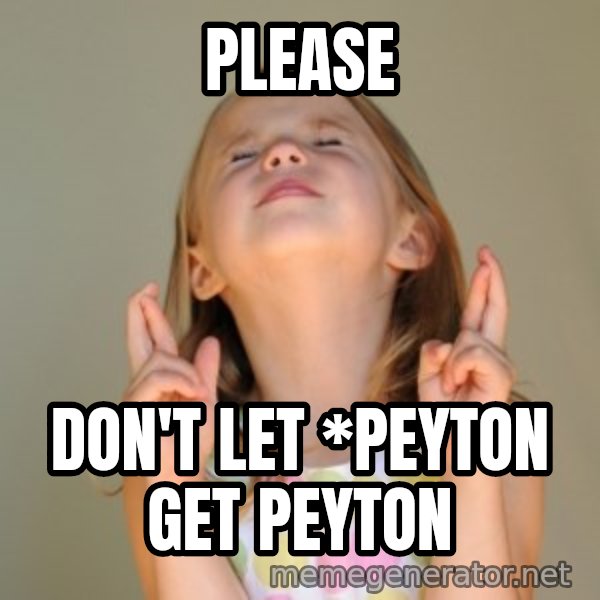 Fingers Crossed meme: please / don't let *peyton get peyton