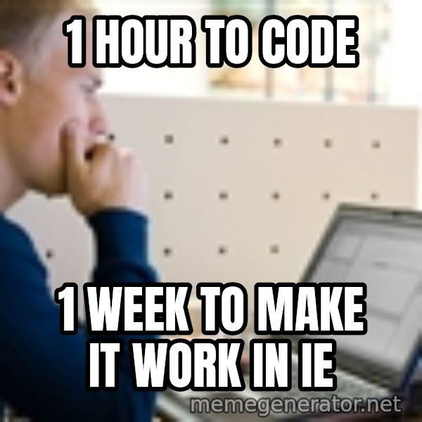 Computer Programmer meme: 1 hour to code / 1 week to make it work in IE