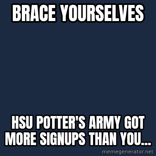 Winter is Coming meme: brace yourselves / HSU potter's army got more signups than you...