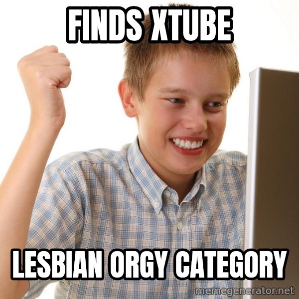 First Day on the internet kid meme: Finds xtube / Lesbian orgy category