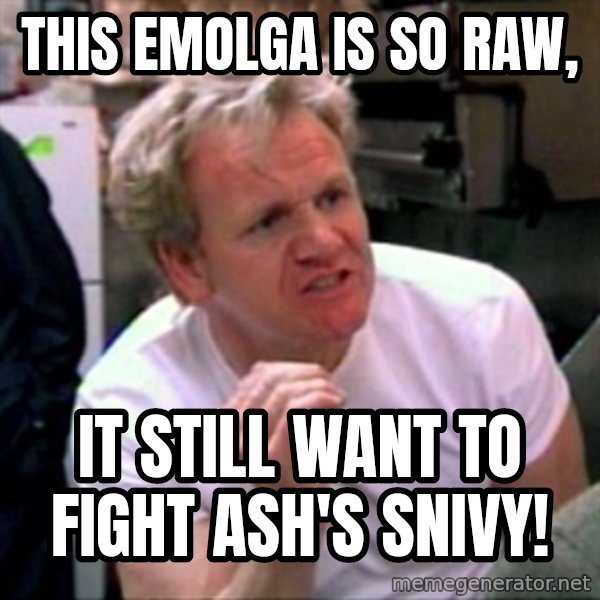 Gordon Ramsay meme: This emolga is so raw, / it still want to fight ash's snivy!