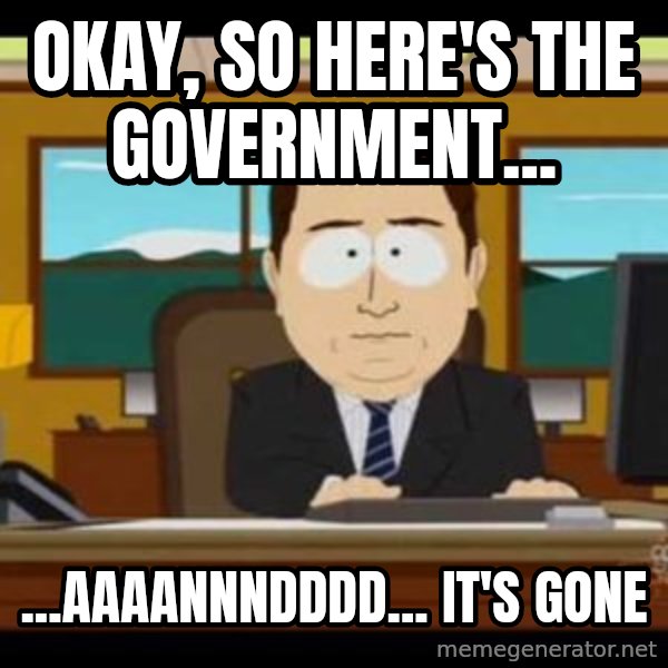 south park aand it's gone meme: Okay, so here's the government... / ...AAAANNNDDDD... it's gone