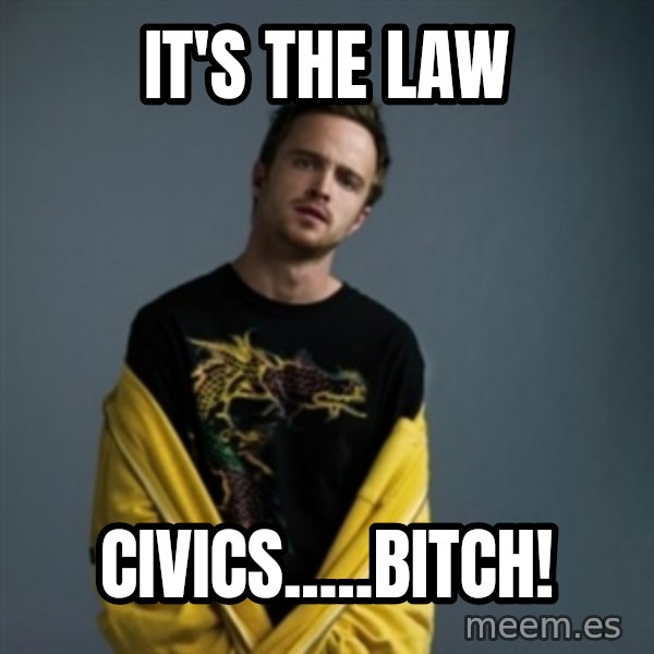 Jesse Pinkman meme: It's the Law / Civics.....Bitch!