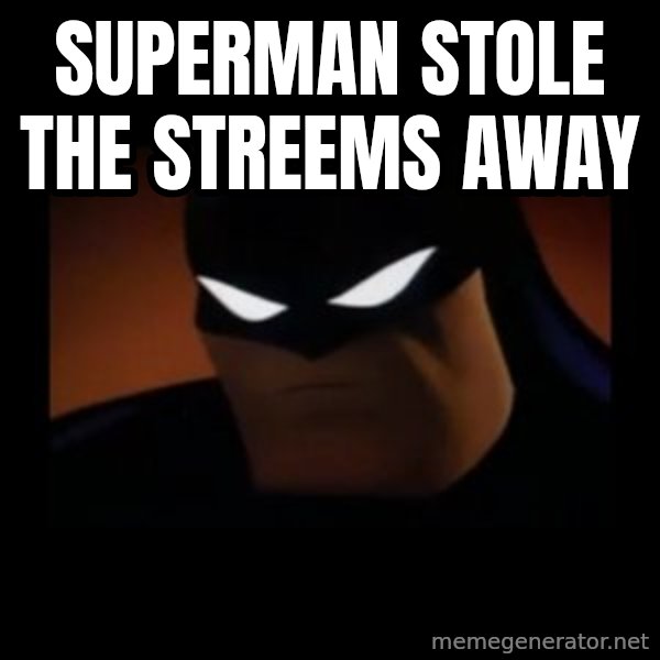 Disapproving Batman meme: Superman stole the streems away