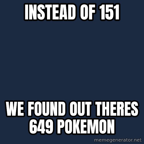 Professor Oak meme: INSTEAD OF 151 / WE FOUND OUT THERES 649 Pokemon