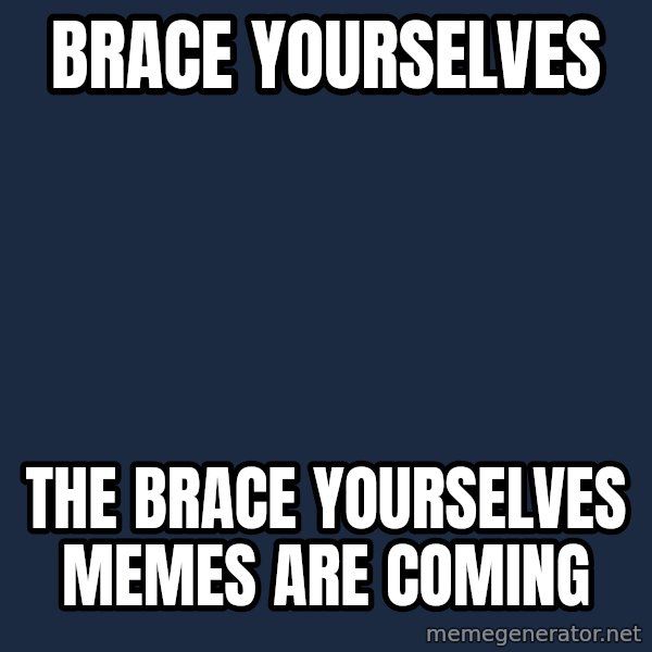 Winter is Coming meme: Brace yourselves / The brace yourselves memes are coming