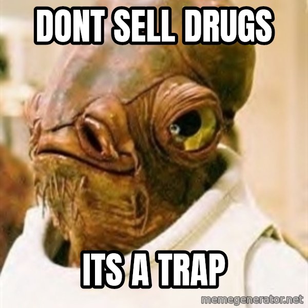 Its A Trap meme: Dont sell drugs / its a trap